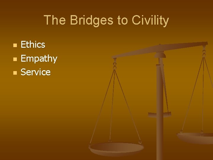 The Bridges to Civility n n n Ethics Empathy Service 