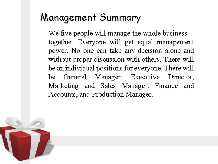 Management Summary We five people will manage the whole business together. Everyone will get