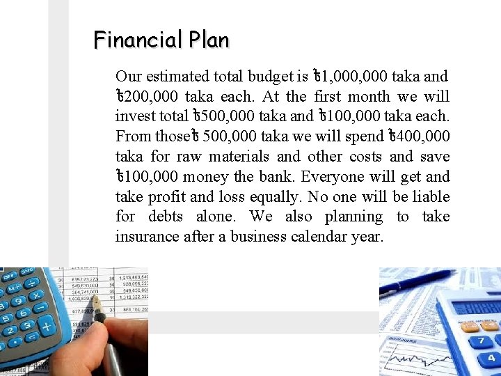 Financial Plan Our estimated total budget is ৳ 1, 000 taka and ৳ 200,