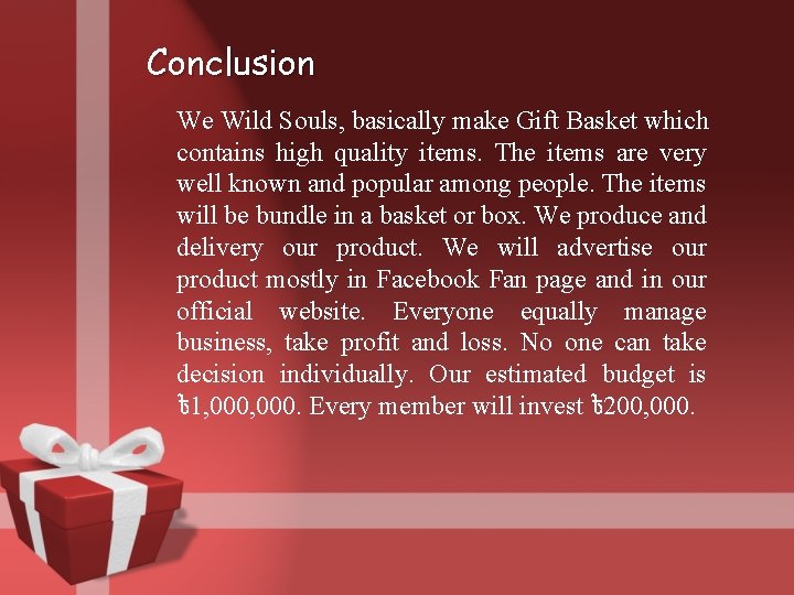 Conclusion We Wild Souls, basically make Gift Basket which contains high quality items. The