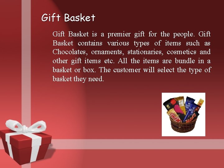 Gift Basket is a premier gift for the people. Gift Basket contains various types