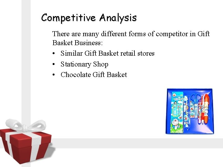 Competitive Analysis There are many different forms of competitor in Gift Basket Business: •