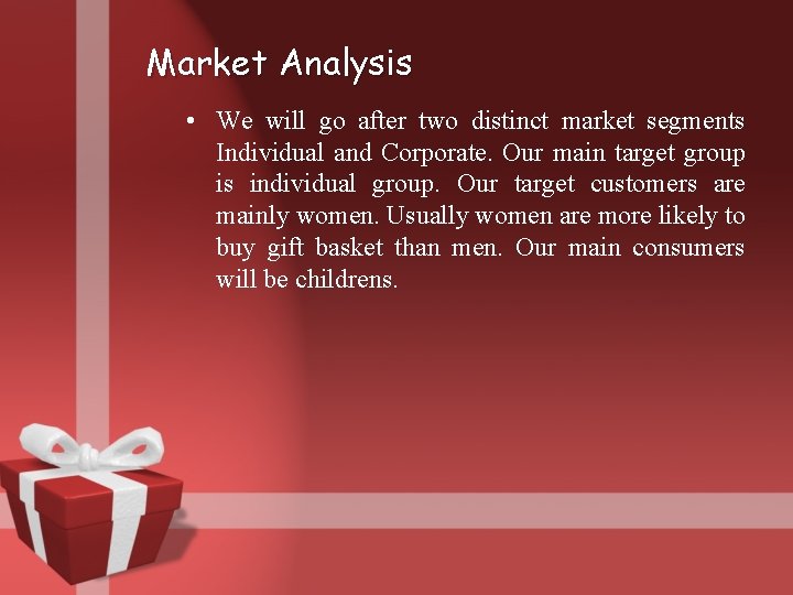 Market Analysis • We will go after two distinct market segments Individual and Corporate.