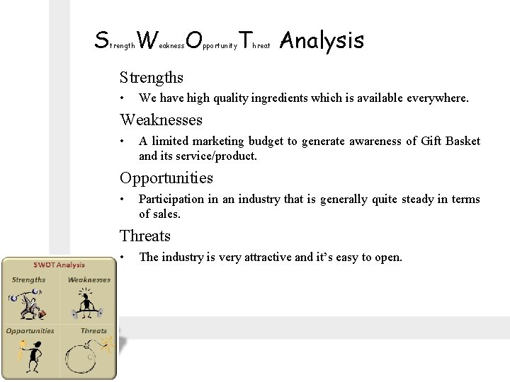 S trength W eakness O pportunity T hreat Analysis Strengths • We have high