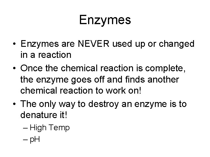 Enzymes • Enzymes are NEVER used up or changed in a reaction • Once