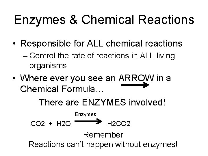 Enzymes & Chemical Reactions • Responsible for ALL chemical reactions – Control the rate