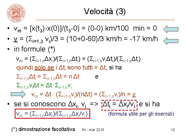 Velocità (3) • vm = [x(t 3)-x(0)]/(t 3 -0) = (0 -0) km/100 min