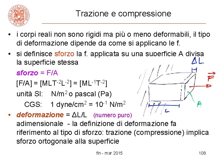 Trazione e compressione • i corpi reali non sono rigidi ma più o meno