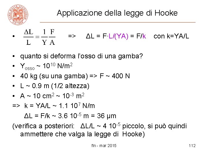 Applicazione della legge di Hooke • => ΔL = F∙L/(YA) = F/k con k=YA/L