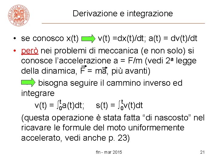 Derivazione e integrazione • se conosco x(t) => v(t) =dx(t)/dt; a(t) = dv(t)/dt •