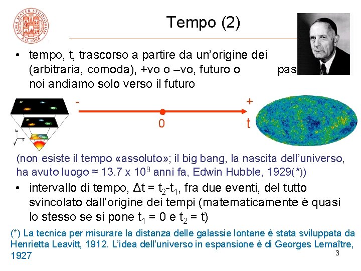 Tempo (2) • tempo, t, trascorso a partire da un’origine dei tempi (arbitraria, comoda),