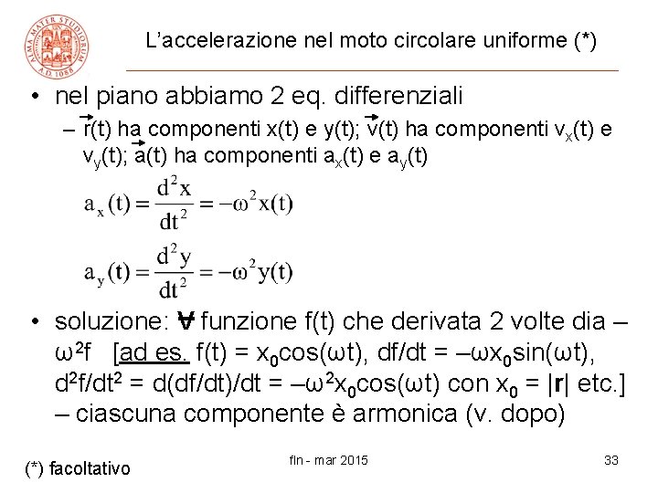 L’accelerazione nel moto circolare uniforme (*) • nel piano abbiamo 2 eq. differenziali –