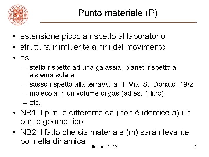 Punto materiale (P) • estensione piccola rispetto al laboratorio • struttura ininfluente ai fini