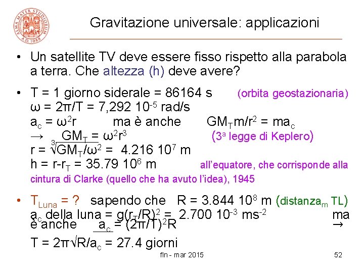 Gravitazione universale: applicazioni • Un satellite TV deve essere fisso rispetto alla parabola a