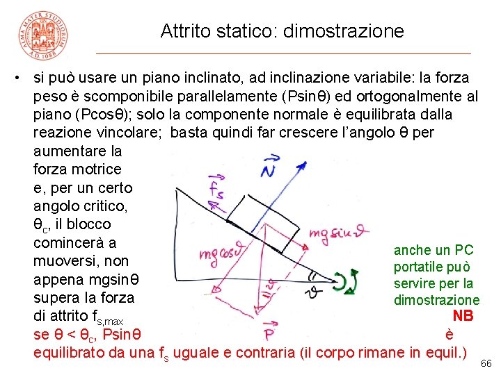 Attrito statico: dimostrazione • si può usare un piano inclinato, ad inclinazione variabile: la