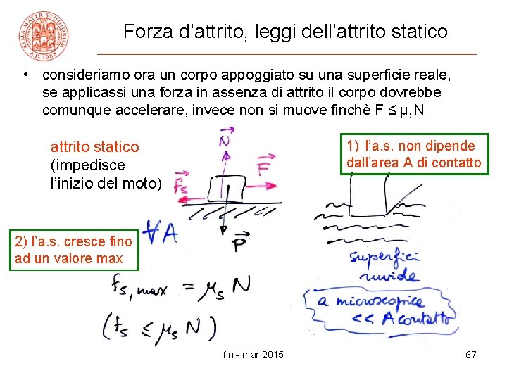 Forza d’attrito, leggi dell’attrito statico • consideriamo ora un corpo appoggiato su una superficie