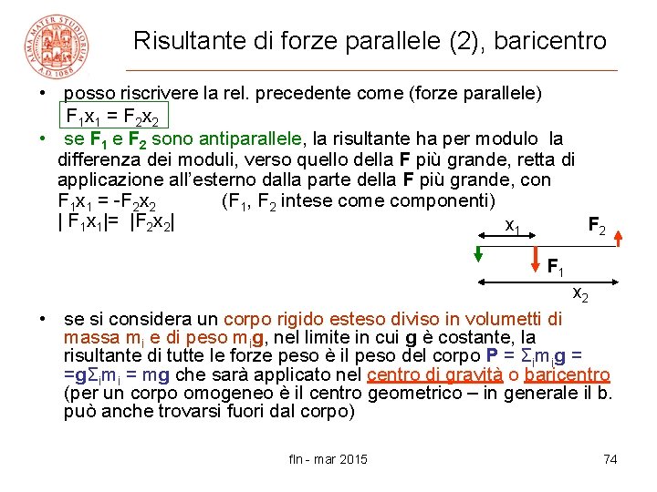 Risultante di forze parallele (2), baricentro • posso riscrivere la rel. precedente come (forze
