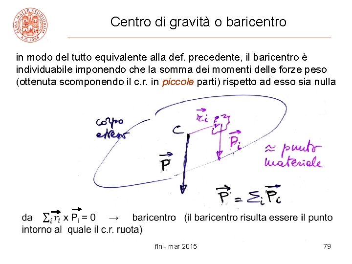 Centro di gravità o baricentro in modo del tutto equivalente alla def. precedente, il