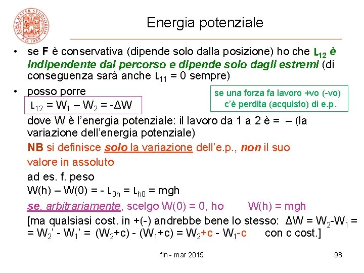 Energia potenziale • se F è conservativa (dipende solo dalla posizione) ho che L