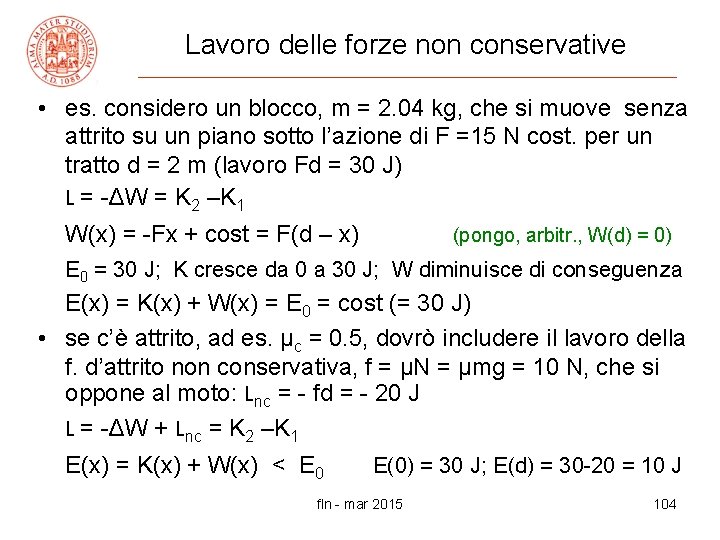 Lavoro delle forze non conservative • es. considero un blocco, m = 2. 04