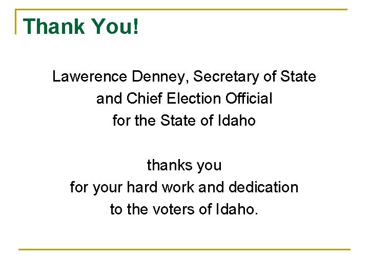 Thank You! Lawerence Denney, Secretary of State and Chief Election Official for the State