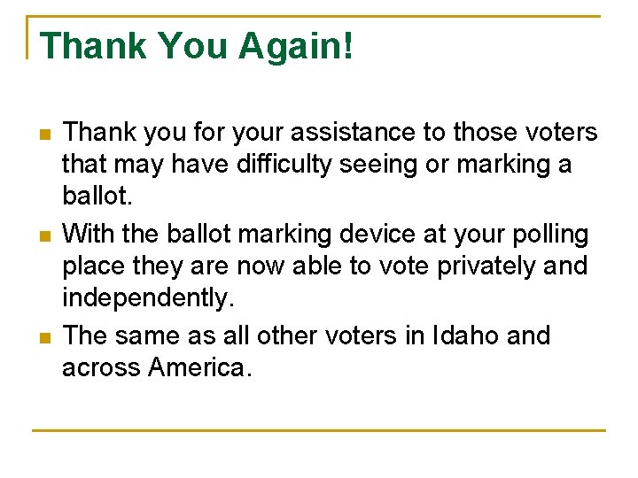 Thank You Again! n n n Thank you for your assistance to those voters