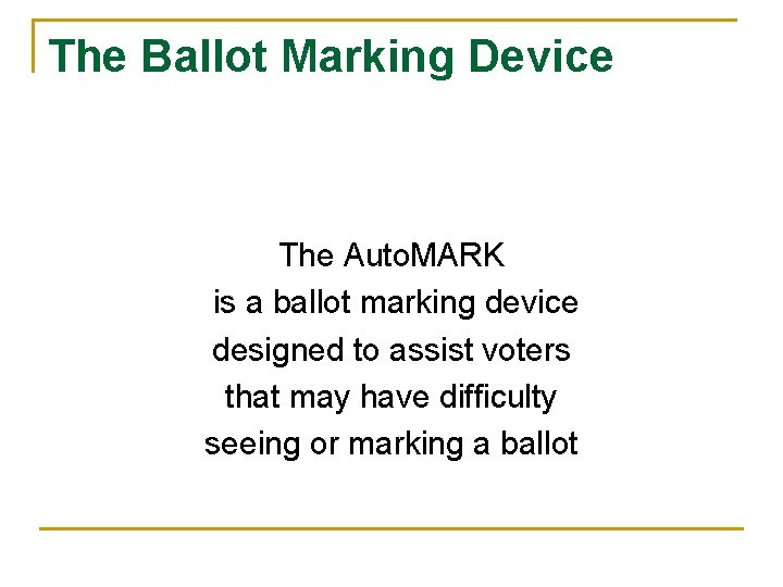 The Ballot Marking Device The Auto. MARK is a ballot marking device designed to