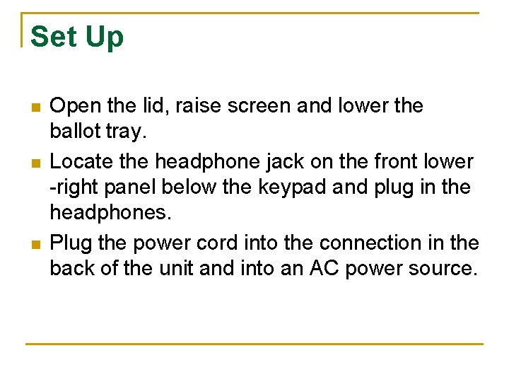 Set Up n n n Open the lid, raise screen and lower the ballot