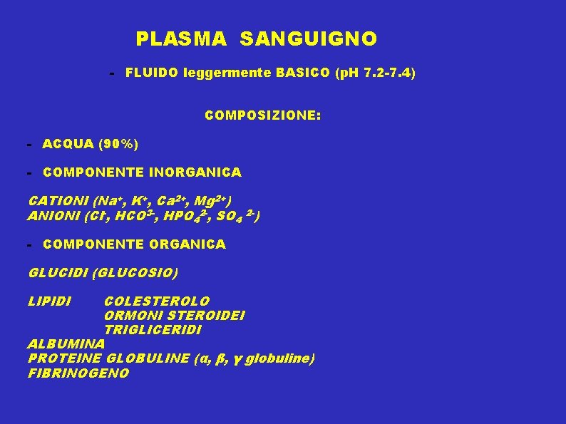 PLASMA SANGUIGNO - FLUIDO leggermente BASICO (p. H 7. 2 -7. 4) COMPOSIZIONE: -