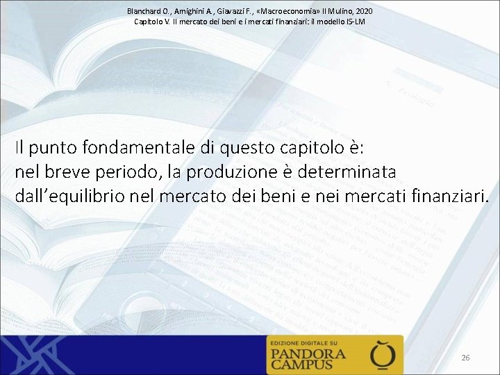 Blanchard O. , Amighini A. , Giavazzi F. , «Macroeconomia» Il Mulino, 2020 Capitolo