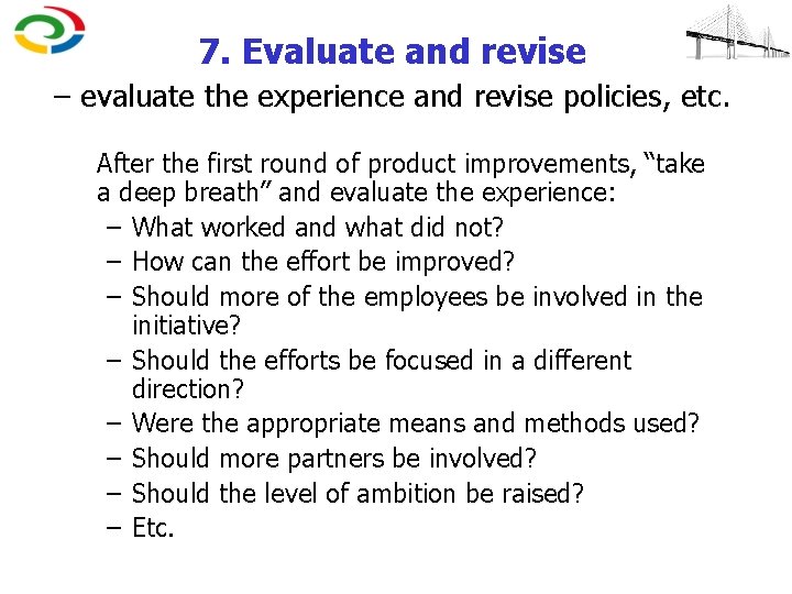 7. Evaluate and revise – evaluate the experience and revise policies, etc. After the