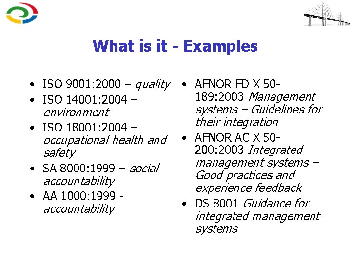 What is it - Examples • ISO 9001: 2000 – quality • ISO 14001: