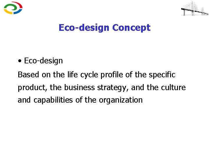 Eco-design Concept • Eco-design Based on the life cycle profile of the specific product,