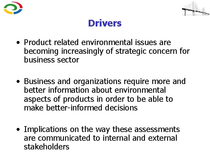 Drivers • Product related environmental issues are becoming increasingly of strategic concern for business