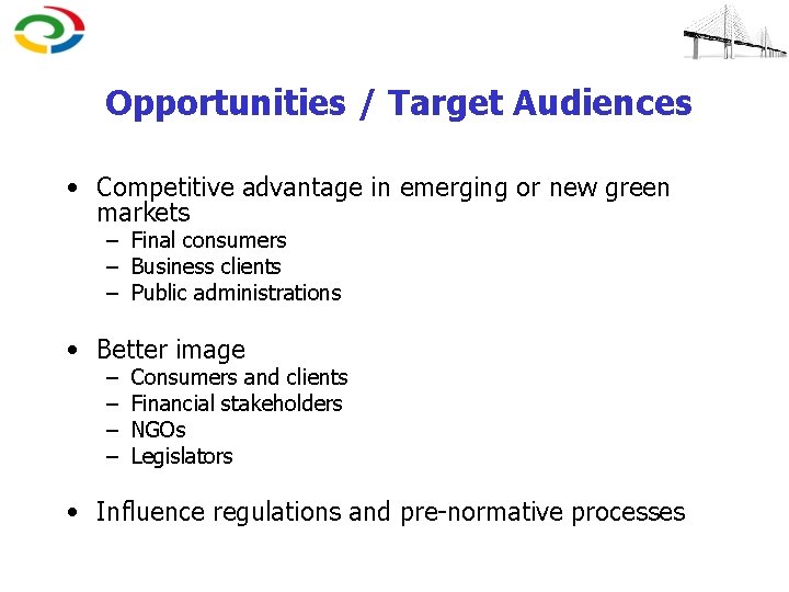 Opportunities / Target Audiences • Competitive advantage in emerging or new green markets –