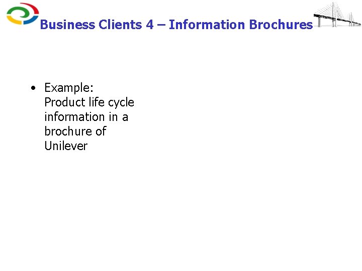 Business Clients 4 – Information Brochures • Example: Product life cycle information in a
