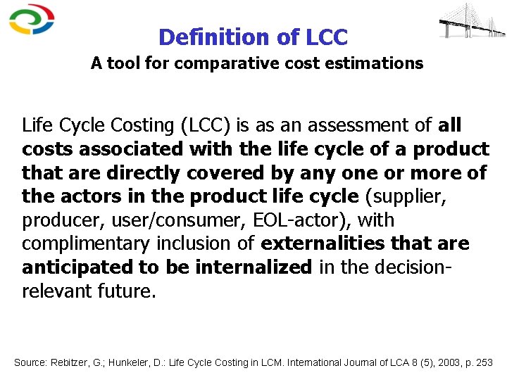 Definition of LCC A tool for comparative cost estimations Life Cycle Costing (LCC) is