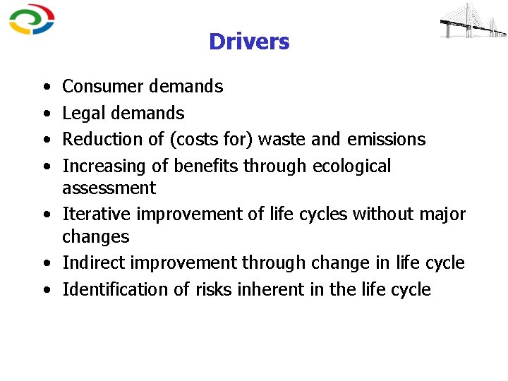 Drivers • • Consumer demands Legal demands Reduction of (costs for) waste and emissions