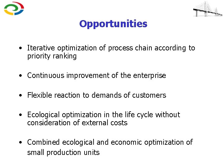 Opportunities • Iterative optimization of process chain according to priority ranking • Continuous improvement