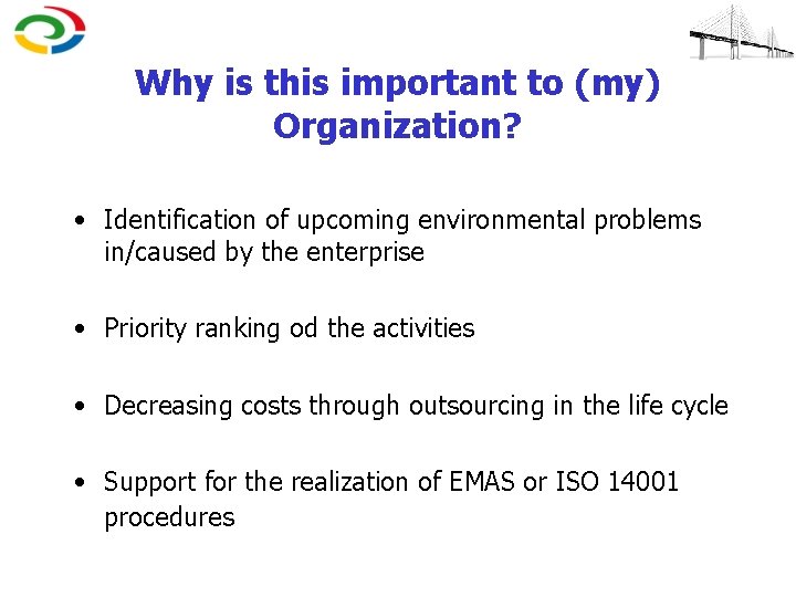 Why is this important to (my) Organization? • Identification of upcoming environmental problems in/caused