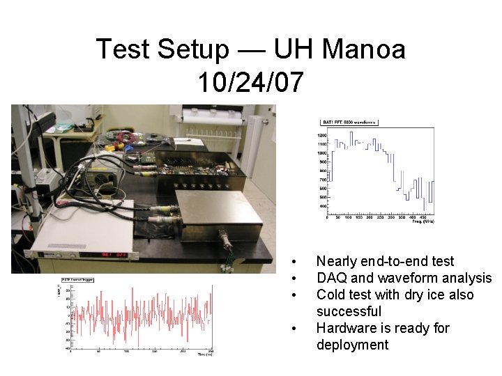Test Setup — UH Manoa 10/24/07 • • Nearly end-to-end test DAQ and waveform