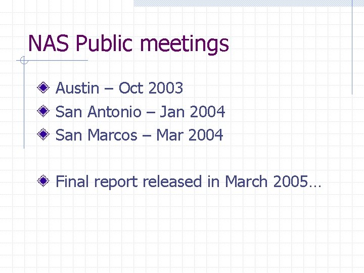 NAS Public meetings Austin – Oct 2003 San Antonio – Jan 2004 San Marcos