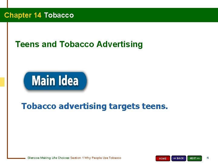 Chapter 14 Tobacco Teens and Tobacco Advertising Tobacco advertising targets teens. Glencoe Making Life