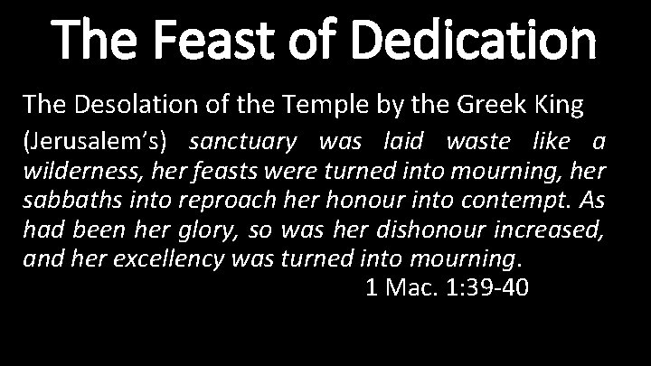 The Feast of Dedication The Desolation of the Temple by the Greek King (Jerusalem’s)