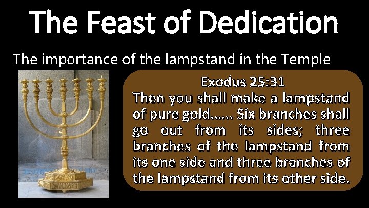 The Feast of Dedication The importance of the lampstand in the Temple Exodus 25: