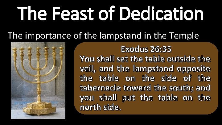 The Feast of Dedication The importance of the lampstand in the Temple Exodus 26: