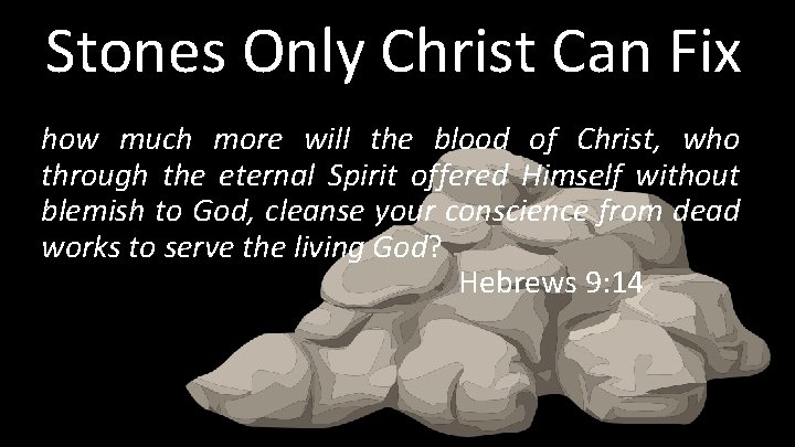 Stones Only Christ Can Fix how much more will the blood of Christ, who
