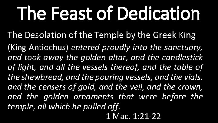 The Feast of Dedication The Desolation of the Temple by the Greek King (King
