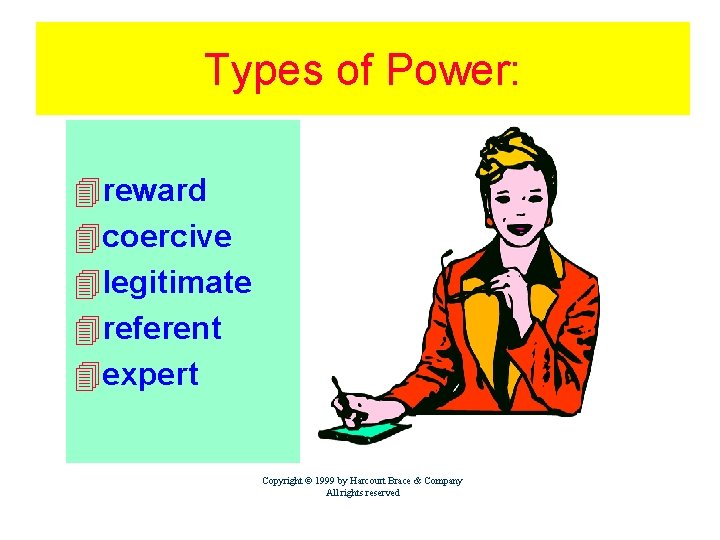Types of Power: 4 reward 4 coercive 4 legitimate 4 referent 4 expert Copyright