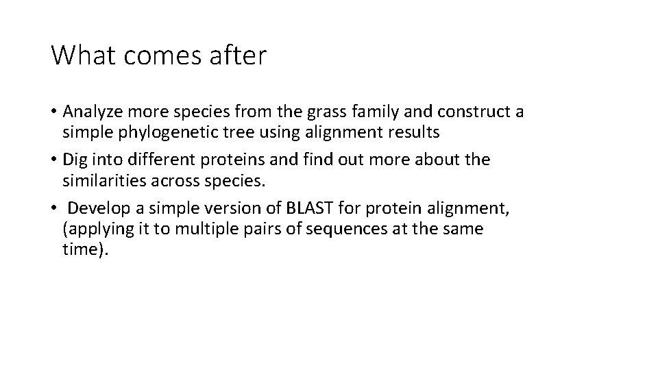 What comes after • Analyze more species from the grass family and construct a